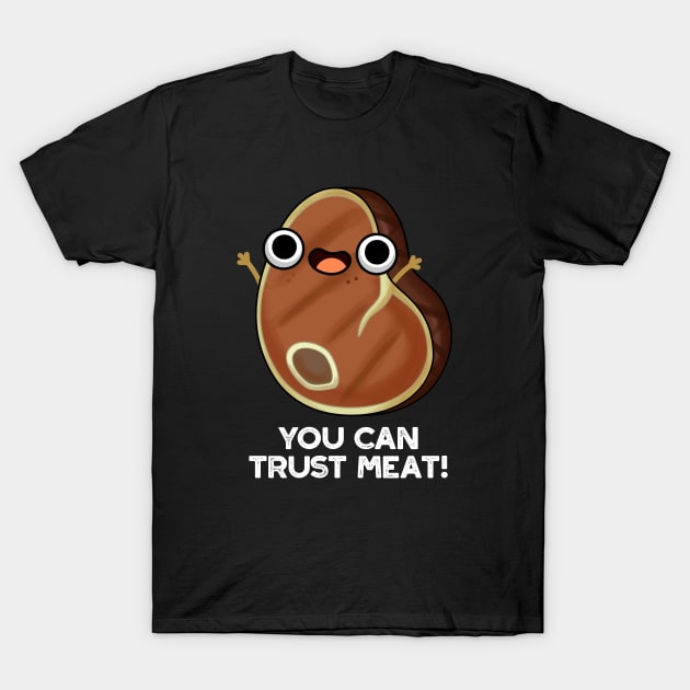 You Can Trust Meat Funny Steak Pun T-Shirt by punnybone